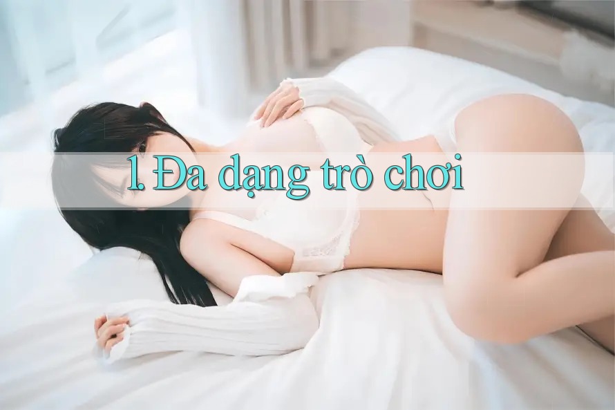 1. Đa Dạng Trò Chơi 1. Đa Dạng Trò Chơi
