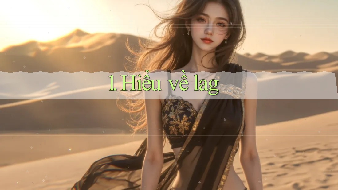 1. Hiểu về lag 1. Hiểu về lag