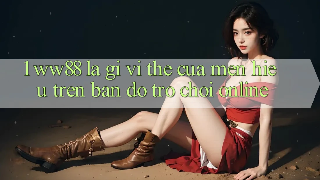 1. WW88 Là Gì? Vị Thế Của Mến Hiệu Trên Bản Đồ Trò chơi Online 1. WW88 Là Gì? Vị Thế Của Mến Hiệu Trên Bản Đồ Trò chơi Online
