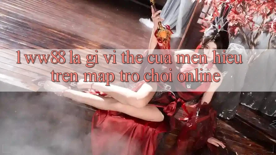 1. WW88 Là Gì? Vị Thế Của Mến Hiệu Trên Map Trò chơi Online 1. WW88 Là Gì? Vị Thế Của Mến Hiệu Trên Map Trò chơi Online