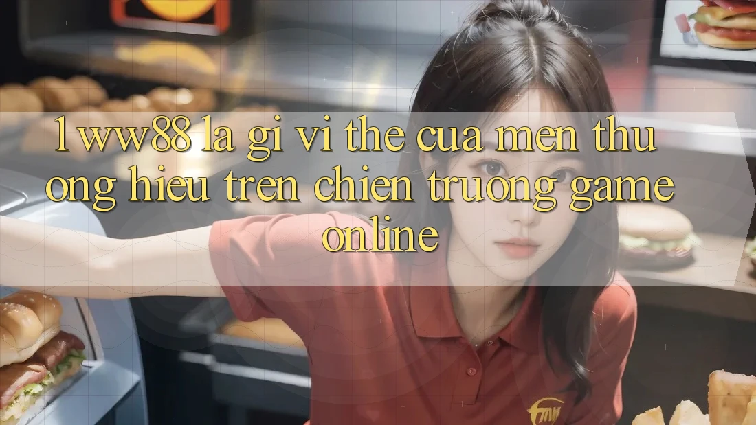 1. WW88 Là Gì? Vị Thế Của Mến thương Hiệu Trên Chiến trường Game Online 1. WW88 Là Gì? Vị Thế Của Mến thương Hiệu Trên Chiến trường Game Online