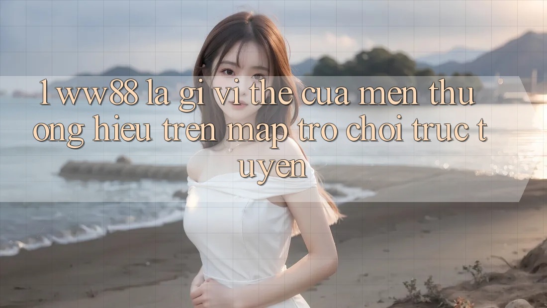 1. WW88 Là Gì? Vị Thế Của Mến thương Hiệu Trên Map Trò chơi trực tuyến 1. WW88 Là Gì? Vị Thế Của Mến thương Hiệu Trên Map Trò chơi trực tuyến