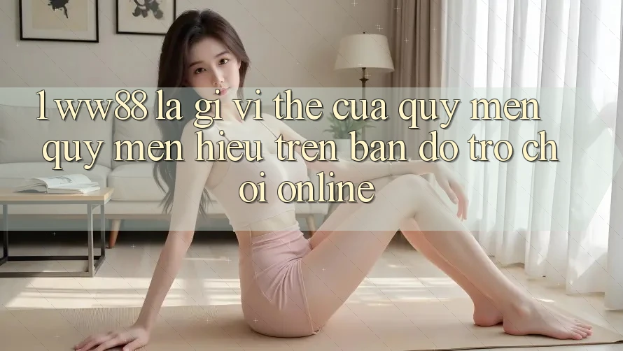 1. WW88 Là Gì? Vị Thế Của Quý mến quý mến Hiệu Trên Bản Đồ Trò chơi Online