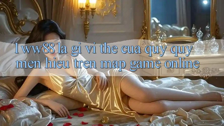 1. WW88 Là Gì? Vị Thế Của Quý quý mến Hiệu Trên Map Game Online 1. WW88 Là Gì? Vị Thế Của Quý quý mến Hiệu Trên Map Game Online