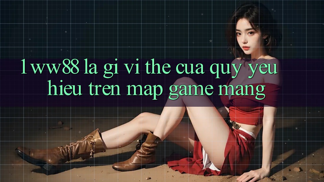 1. WW88 Là Gì? Vị Thế Của Quý yêu Hiệu Trên Map Game mạng 1. WW88 Là Gì? Vị Thế Của Quý yêu Hiệu Trên Map Game mạng