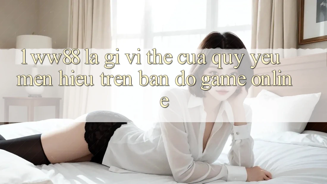 1. WW88 Là Gì? Vị Thế Của Quý yêu mến Hiệu Trên Bản Đồ Game Online 1. WW88 Là Gì? Vị Thế Của Quý yêu mến Hiệu Trên Bản Đồ Game Online