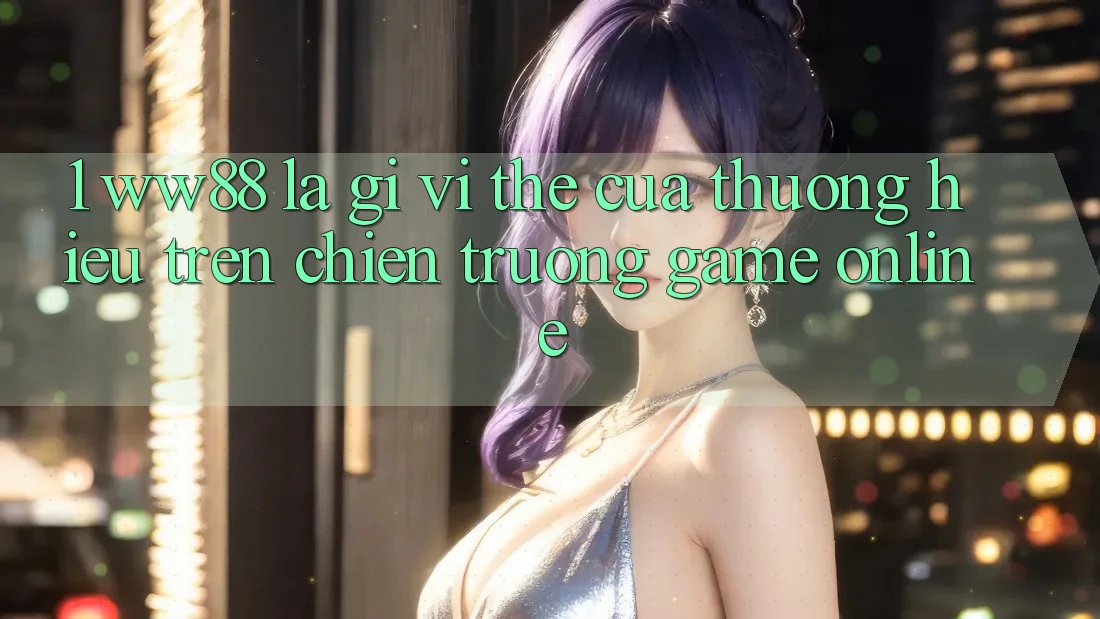 1. WW88 Là Gì? Vị Thế Của Thương Hiệu Trên Chiến trường Game Online