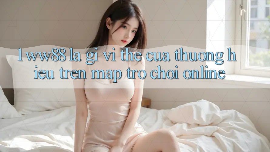 1. WW88 Là Gì? Vị Thế Của Thương Hiệu Trên Map Trò chơi Online