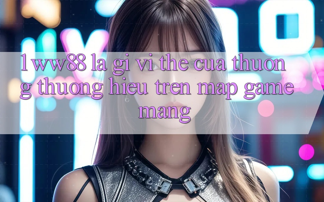 1. WW88 Là Gì? Vị Thế Của Thương thương Hiệu Trên Map Game mạng 1. WW88 Là Gì? Vị Thế Của Thương thương Hiệu Trên Map Game mạng