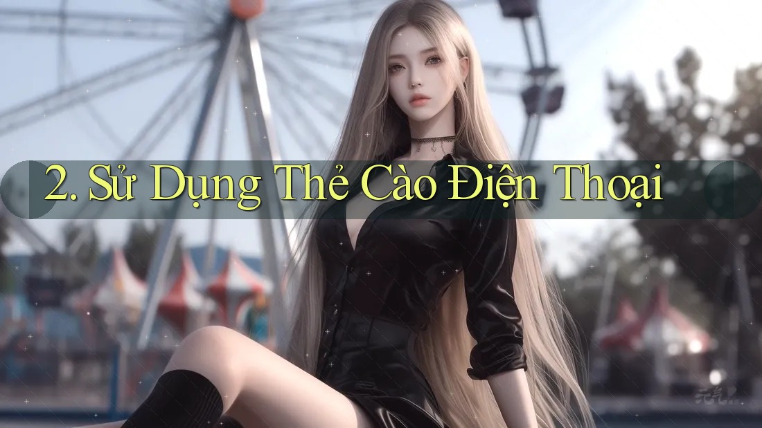2. Sử Dụng Thẻ Cào Điện Thoại 2. Sử Dụng Thẻ Cào Điện Thoại