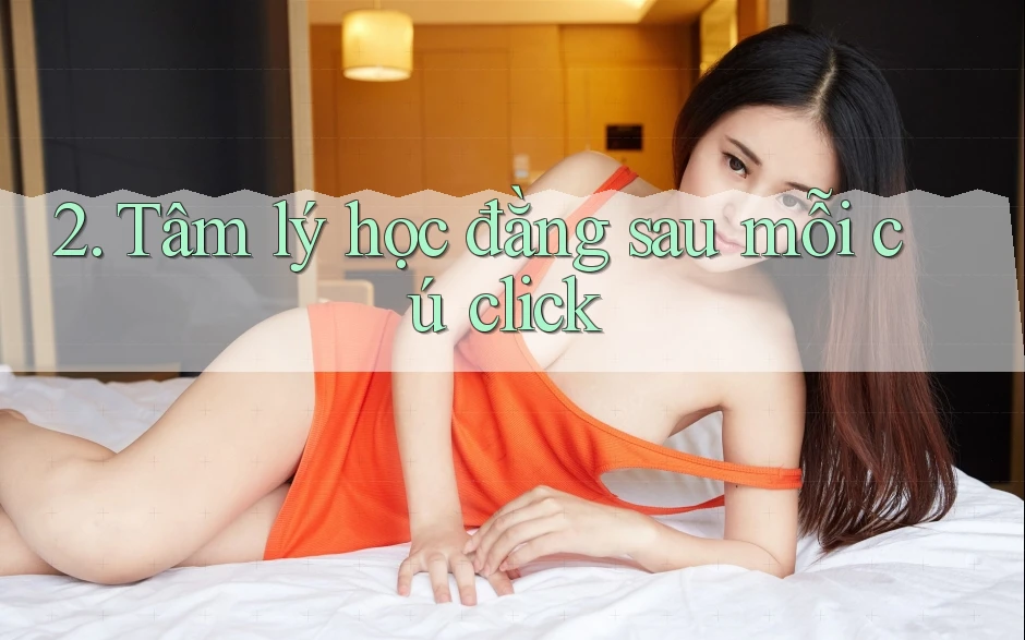 2. Tâm lý học đằng sau mỗi cú click 2. Tâm lý học đằng sau mỗi cú click
