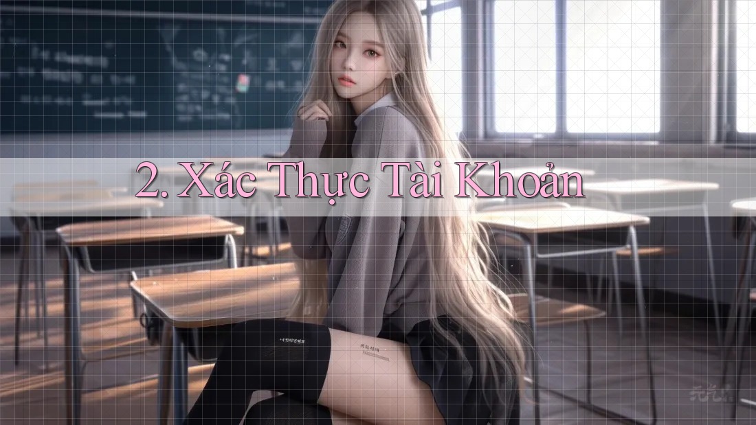 2. Xác Thực Tài Khoản 2. Xác Thực Tài Khoản