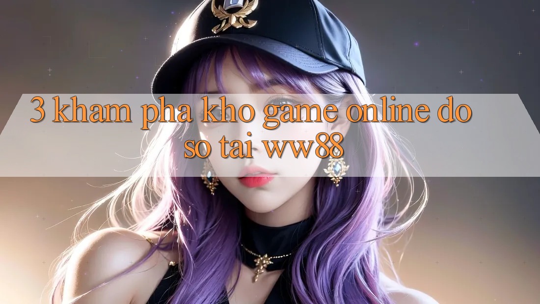 3. Khám Phá Kho Game Online Đồ sộ Tại WW88