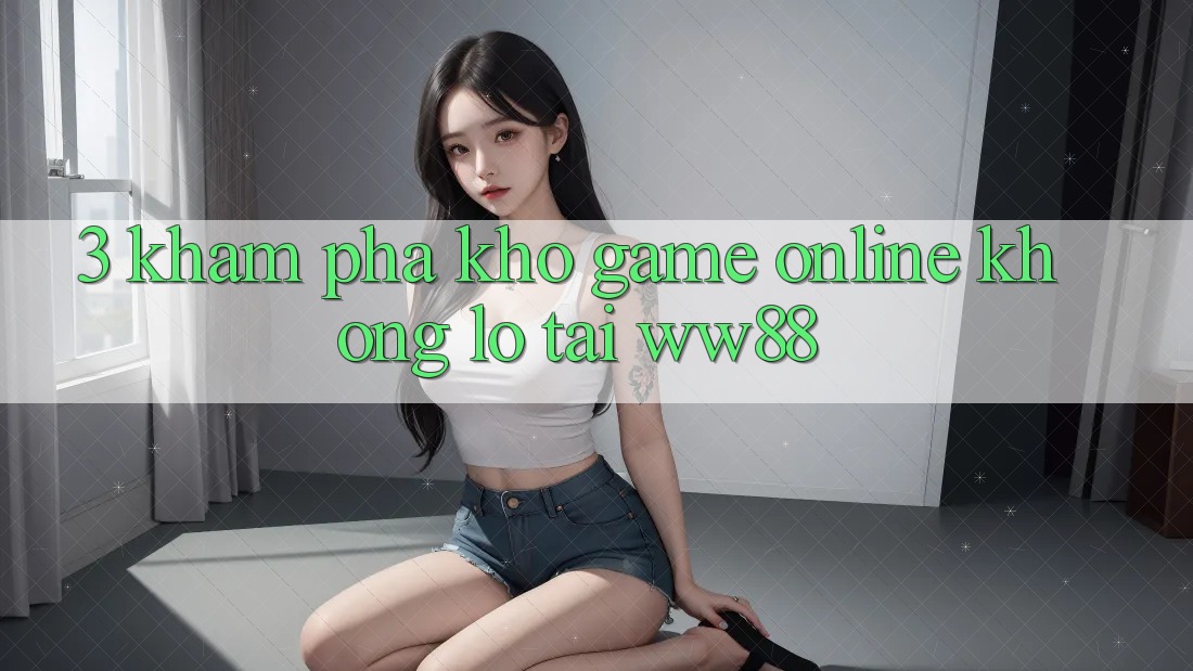 3. Khám Phá Kho Game Online Khổng lồ Tại WW88 3. Khám Phá Kho Game Online Khổng lồ Tại WW88