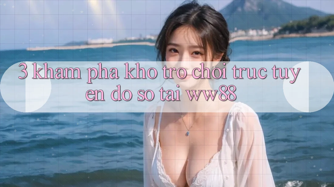 3. Khám Phá Kho Trò chơi trực tuyến Đồ Sộ Tại WW88