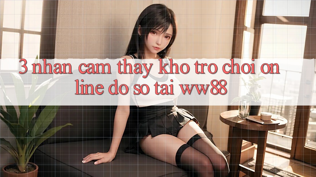 3. Nhận cảm thấy Kho Trò chơi Online Đồ sộ Tại WW88 3. Nhận cảm thấy Kho Trò chơi Online Đồ sộ Tại WW88