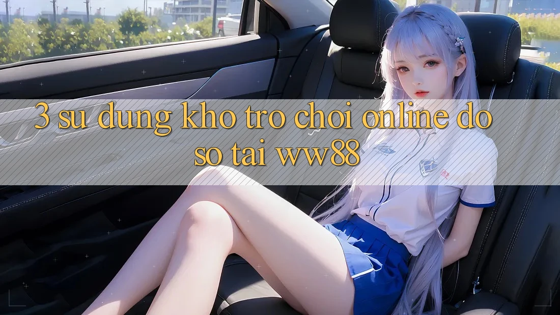 3. Sử dụng Kho Trò chơi Online Đồ Sộ Tại WW88