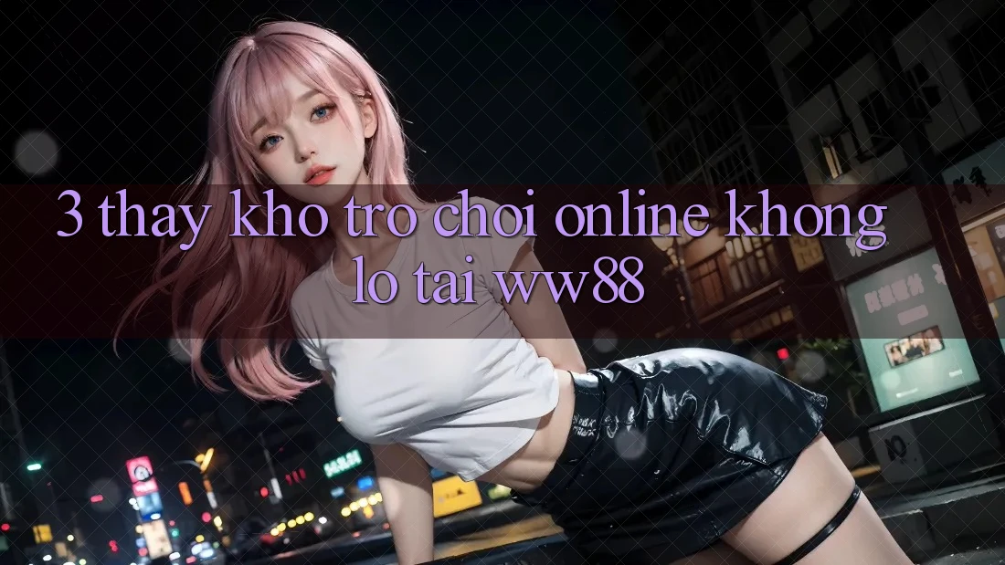 3. Thấy Kho Trò chơi Online Khổng lồ Tại WW88