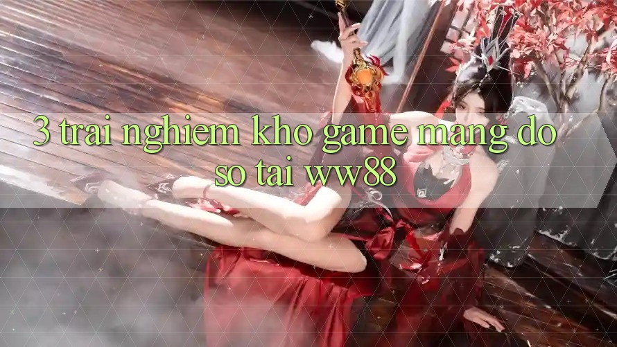 3. Trải nghiệm Kho Game mạng Đồ Sộ Tại WW88