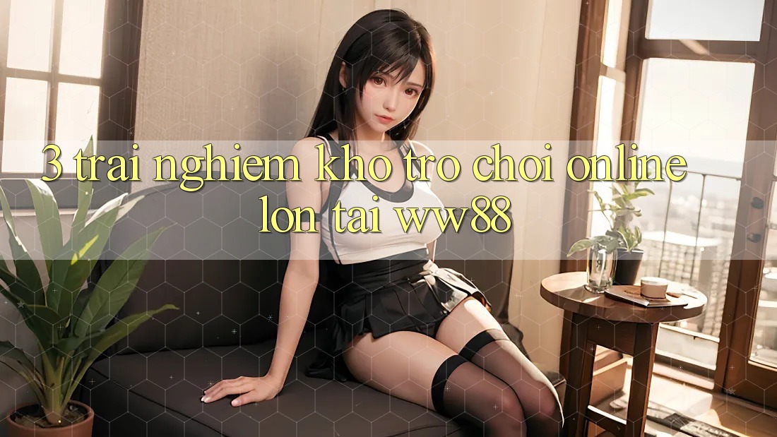 3. Trải nghiệm Kho Trò chơi Online Lớn Tại WW88