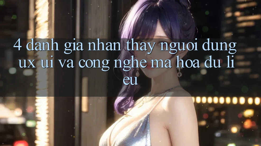 4. Đánh Giá Nhận thấy Người Dùng (UX/UI) Và Công Nghệ Mã hóa dữ liệu 4. Đánh Giá Nhận thấy Người Dùng (UX/UI) Và Công Nghệ Mã hóa dữ liệu
