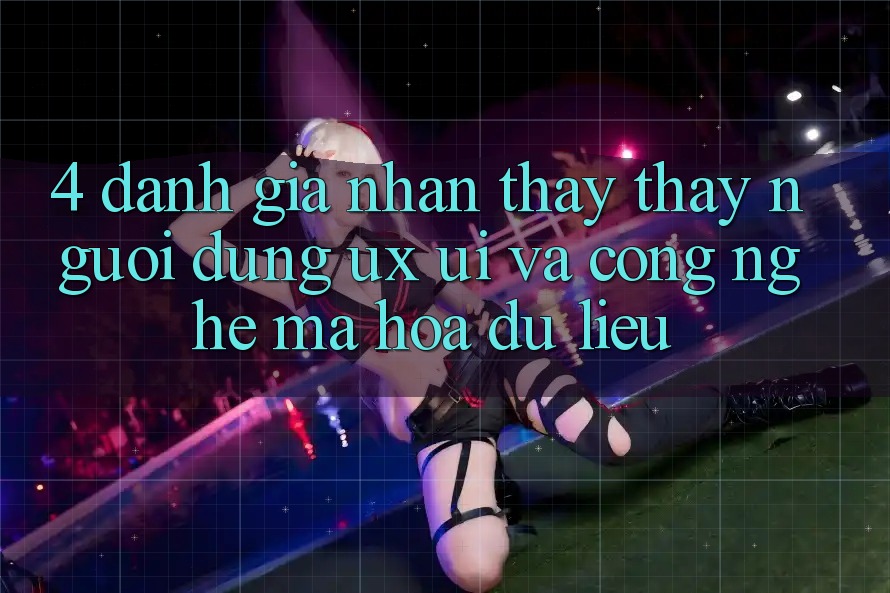 4. Đánh Giá Nhận thấy thấy Người Dùng (UX/UI) Và Công Nghệ Mã hóa dữ liệu