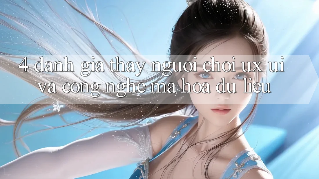4. Đánh Giá Thấy Người chơi (UX/UI) Và Công Nghệ Mã hóa dữ liệu 4. Đánh Giá Thấy Người chơi (UX/UI) Và Công Nghệ Mã hóa dữ liệu