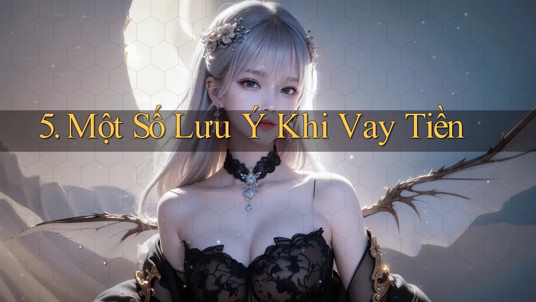 5. Một Số Lưu Ý Khi Vay Tiền 5. Một Số Lưu Ý Khi Vay Tiền