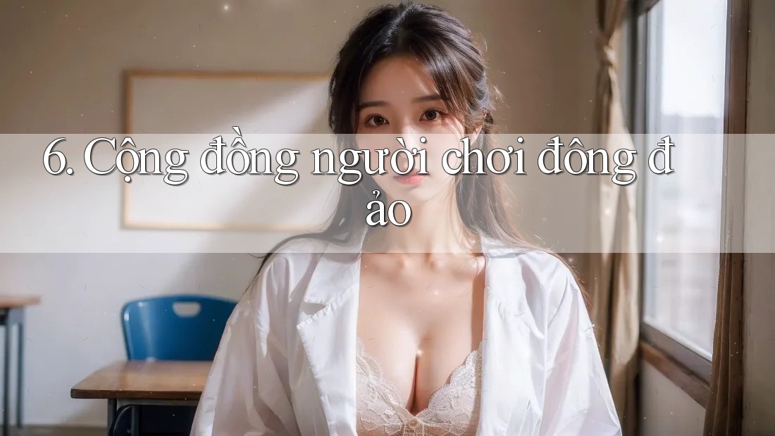 6. Cộng đồng người chơi đông đảo 6. Cộng đồng người chơi đông đảo