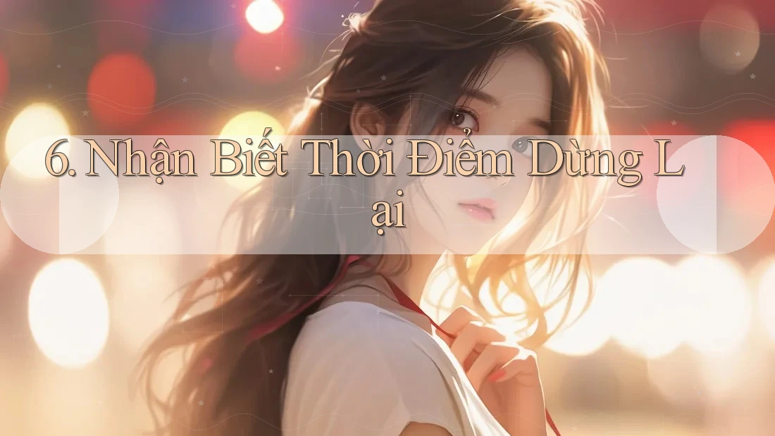 6. Nhận Biết Thời Điểm Dừng Lại 6. Nhận Biết Thời Điểm Dừng Lại