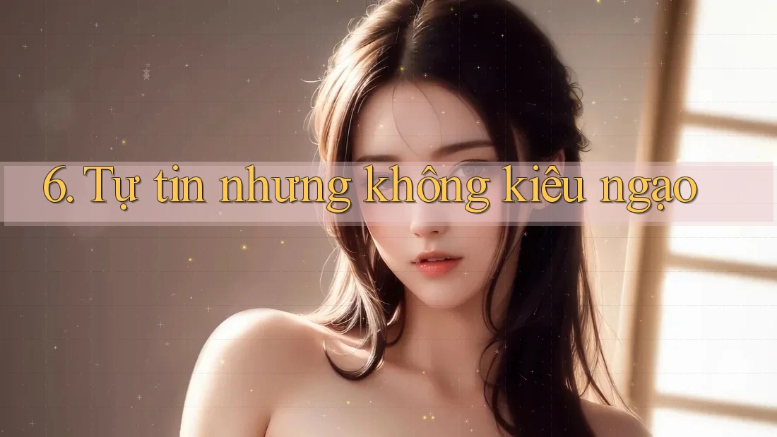 6. Tự tin nhưng không kiêu ngạo 6. Tự tin nhưng không kiêu ngạo