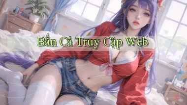 Bắn cá Truy cập web