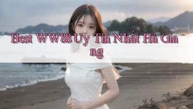 best ww88 uy tín nhất Hà Giang