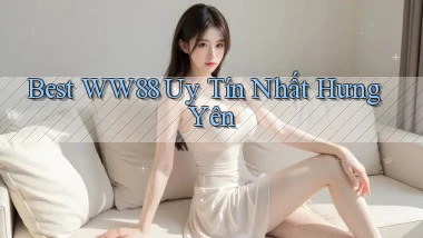 best ww88 uy tín nhất Hưng Yên