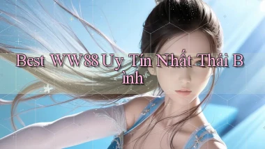 best ww88 uy tín nhất Thái Bình