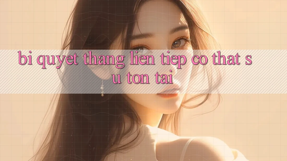 “Bí Quyết Thắng Liên Tiếp” – Có Thật Sự Tồn Tại?