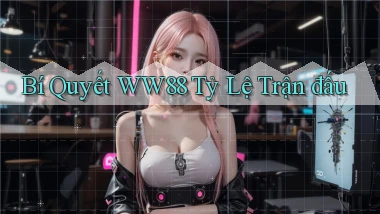 bí quyết ww88 tỷ lệ trận đấu