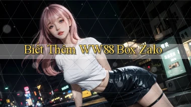 biết thêm ww88 box zalo