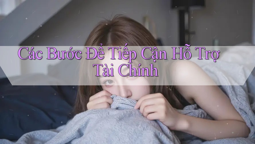 Các Bước Để Tiếp Cận Hỗ Trợ Tài Chính Các Bước Để Tiếp Cận Hỗ Trợ Tài Chính