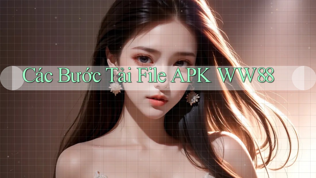 Các Bước Tải File APK WW88 Các Bước Tải File APK WW88