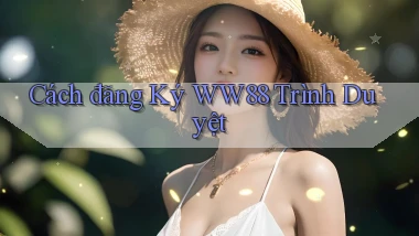 cách đăng ký ww88 trình duyệt