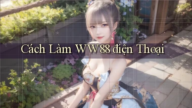 cách làm ww88 điện thoại