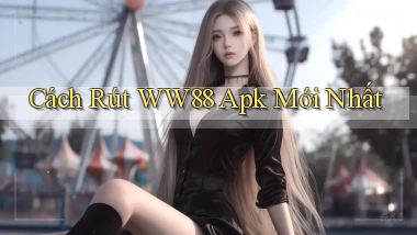 cách rút ww88 apk mới nhất
