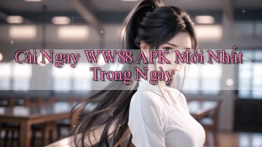 cài ngay ww88 apk mới nhất trong ngày