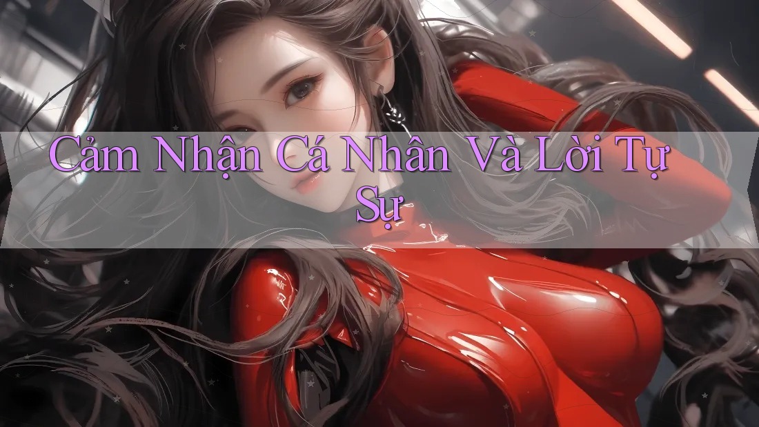 Cảm Nhận Cá Nhân Và Lời Tự Sự Cảm Nhận Cá Nhân Và Lời Tự Sự