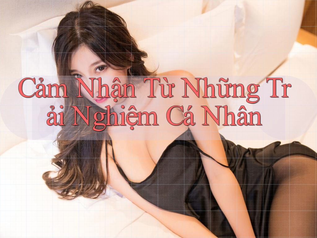 Cảm Nhận Từ Những Trải Nghiệm Cá Nhân