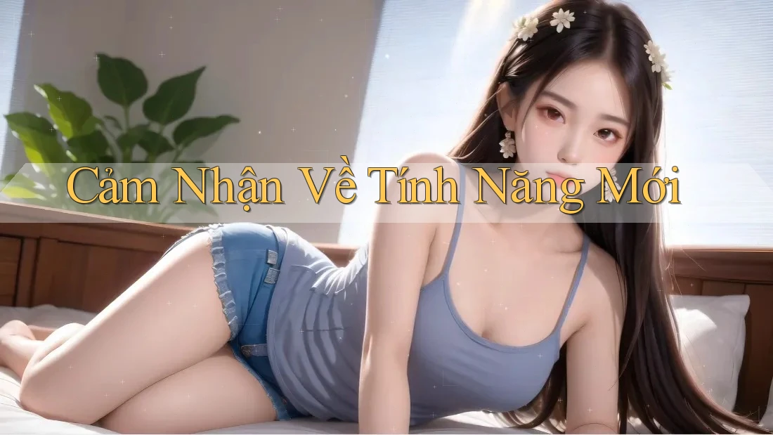 Cảm Nhận Về Tính Năng Mới Cảm Nhận Về Tính Năng Mới