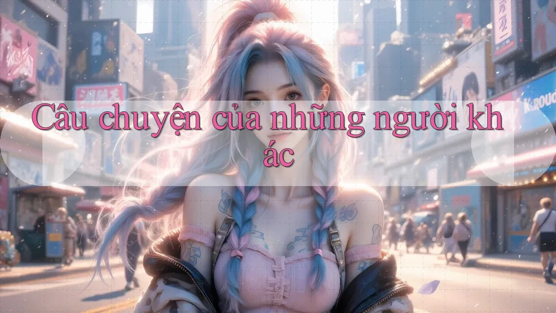 Câu chuyện của những người khác Câu chuyện của những người khác