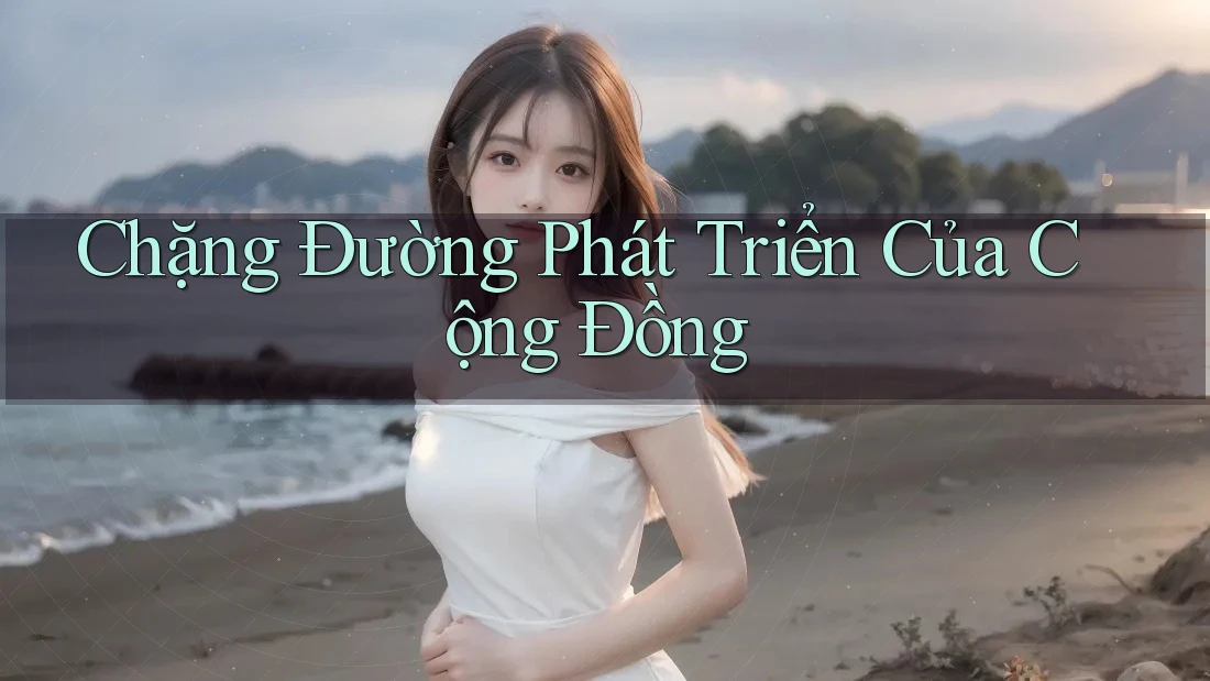 Chặng Đường Phát Triển Của Cộng Đồng Chặng Đường Phát Triển Của Cộng Đồng
