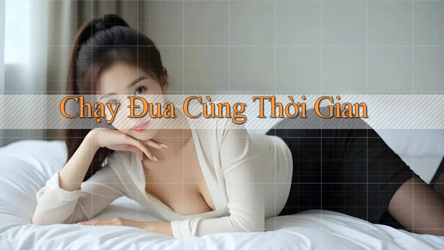 Chạy Đua Cùng Thời Gian Chạy Đua Cùng Thời Gian